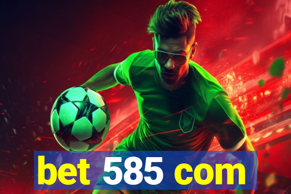 bet 585 com